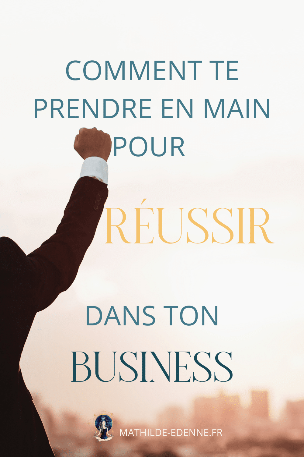 Comment Te Prendre En Main Pour R Ussir Dans Ton Business