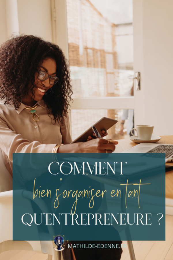 Comment Bien S'organiser En Tant Qu'entrepreneure ? ⋆ Mathilde Edenne